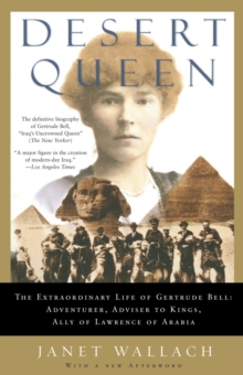 Image for Desert queen: the extraordinary life of Gertrude Bell, adventurer, adviser to kings, ally of Lawrence of Arabia