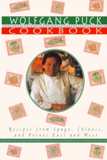 Image for Wolfgang Puck Cookbook: Recipes from Spago, Chinois, and Points East and West