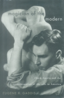 Image for Magician of the modern: Chick Austin and the transformation of the arts in America