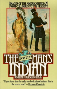 Image for The white man's Indian: images of the American Indian from Columbus to the present