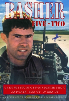 Image for Basher five-two: the true story of F-16 fighter pilot Captain Scott O'Grady
