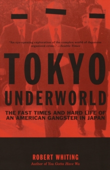 Image for Tokyo underworld: the fast times and hard life of an American gangster in Japan