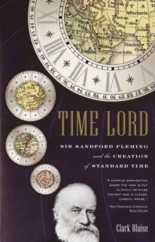 Image for Time lord: Sir Sandford Fleming and the creation of standard time