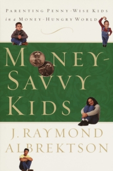Image for Money-savvy kids: parenting penny-wise kids in a money-hungry world