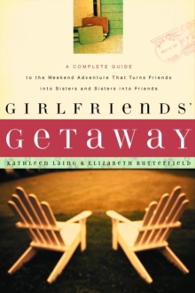 Image for Girlfriends' Getaway: A Complete Guide to the Weekend Adventure That Turns Friends into Sisters and Si