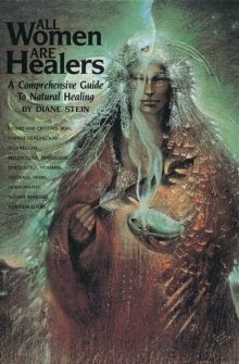 Image for All Women Are Healers: A Comprehensive Guide to Natural Healing