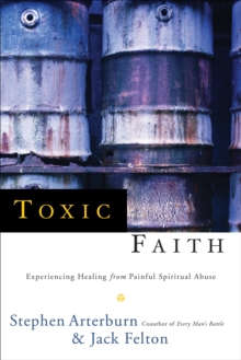 Image for Toxic Faith: Experiencing Healing Over Painful Spiritual Abuse