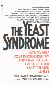 Image for Yeast Syndrome: How to Help Your Doctor Identify & Treat the Real Cause of Your Yeast-Related Il lness