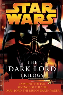 Image for Dark Lord Trilogy: Star Wars: Labyrinth of Evil Revenge of the Sith Dark Lord: The Rise of Darth Vader