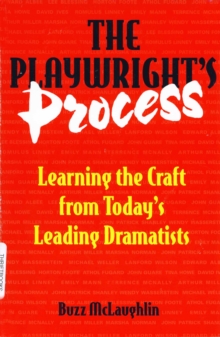 Image for The playwright's process: learning the craft from today's leading dramatists