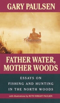 Image for Father water, Mother woods: essays on fishing and hunting in the North Woods