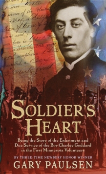 Image for Soldier's Heart: Being the Story of the Enlistment and Due Service of the Boy Charley Goddard in the First Minnesota Volunteers