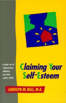 Image for Claiming Your Self-Esteem: A Guide Out of Codependency, Addiction and Other Useless Habits