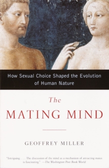 Image for The mating mind: how sexual choice shaped the evolution of human nature