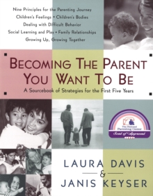Image for Becoming the Parent You Want to Be: A Sourcebook of Strategies for the First Five Years