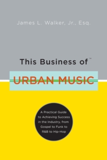 Image for This business of urban music: a practical guide to achieving success in the industry, from gospel to funk to R&B to hip-hop