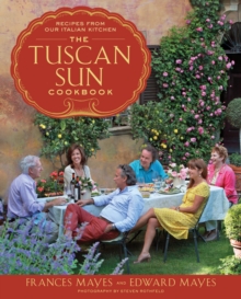 The Tuscan Sun Cookbook: Recipes from Our Italian Kitchen