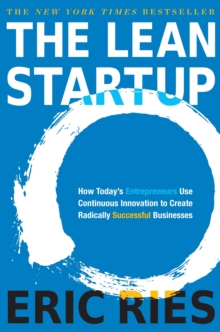 Image for The lean startup  : how today's entrepreneurs use continuous innovation to create radically successful businesses