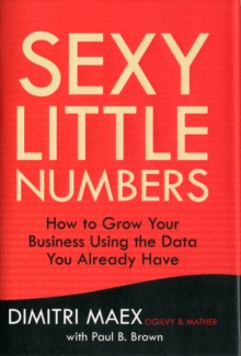 Image for Sexy little numbers  : how to grow your business using the data you already have