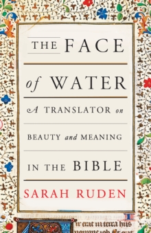 Image for The face of water: a translator on beauty and meaning in the Bible