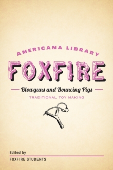 Image for Blowguns and Bouncing Pigs: Traditional Toymaking: The Foxfire Americana Library (6)