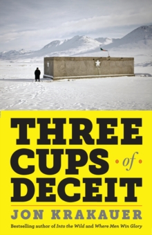 Image for Three Cups of Deceit : How Greg Mortenson, Humanitarian Hero, Lost His Way