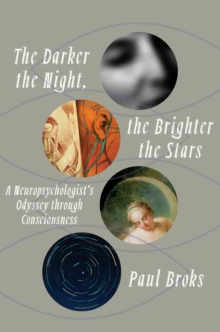 Image for Darker the Night, the Brighter the Stars: A Neuropsychologist's Odyssey Through Consciousness