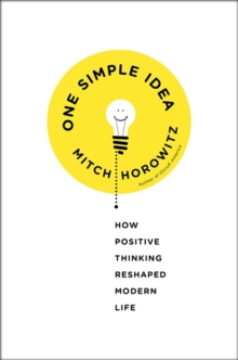 Image for One simple idea  : how positive thinking reshaped modern life
