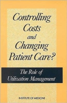 Image for Controlling Costs and Changing Patient Care? : The Role of Utilization Management