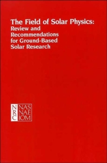 Image for The Field of Solar Physics : Review and Recommendations for Ground-Based Solar Research