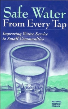 Image for Safe Water From Every Tap : Improving Water Service to Small Communities