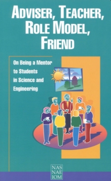 Image for Adviser, Teacher, Role Model, Friend : On Being a Mentor to Students in Science and Engineering