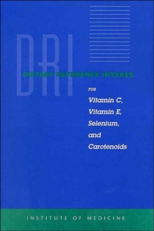 Image for Dietary Reference Intakes for Vitamin C, Vitamin E, Selenium and Carotenoids