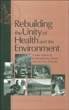 Image for Rebuilding the Unity of Health and the Environment : A New Vision of Environmental Health for the 21st Century