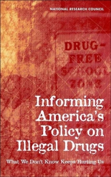 Image for Informing America's Policy on Illegal Drugs : What We Don't Know Keeps Hurting Us