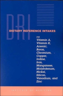 Image for Dietary reference intakes for vitamin A, vitamin K, arsenic, boron, chromium, copper, iodine, iron, manganese, molybdenum, nickel, silicon, vanadium, and zinc  : a report of the Panel on Micronutrien
