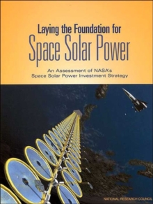 Image for Laying the Foundation for Space Solar Power : An Assessment of NASA's Space Solar Power Investment Strategy
