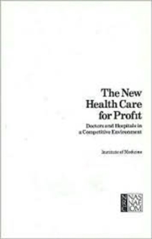Image for The New Health Care for Profit : Doctors and Hospitals in a Competitive Environment