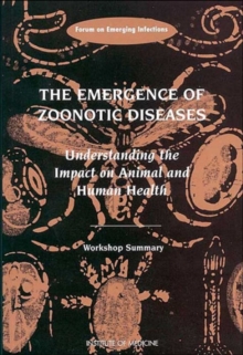 Image for The Emergence of Zoonotic Diseases : Understanding the Impact on Animal and Human Health: Workshop Summary