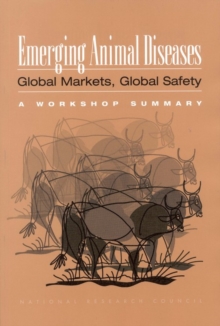 Image for Emerging Animal Diseases, Global Markets, Global Safety : Workshop Summary