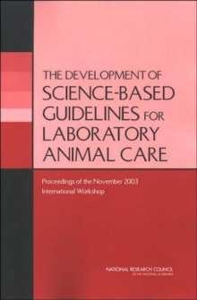 Image for The Development of Science-based Guidelines for Laboratory Animal Care : Proceedings of the November 2003 International Workshop