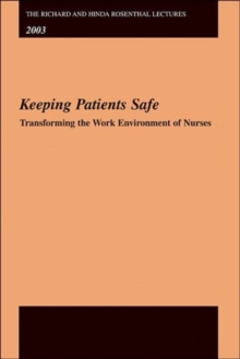 Image for The Richard and Hinda Rosenthal Lectures 2003 : Keeping Patients Safe -- Transforming the Work Environment of Nurses