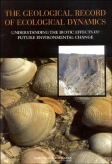 Image for The Geological Record of Ecological Dynamics : Understanding the Biotic Effects of Future Environmental Change