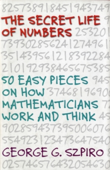 Image for The secret life of numbers  : 50 easy pieces on how mathematicians work and think