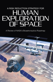 Image for A Risk Reduction Strategy for Human Exploration of Space : A Review of NASA's Bioastronautics Roadmap