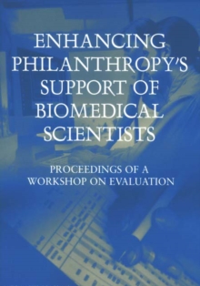 Image for Enhancing philanthropy's support of biomedical scientists  : proceedings of a workshop on evaluation