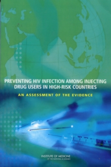 Image for Preventing HIV Infection Among Injecting Drug Users in High-Risk Countries : An Assessment of the Evidence