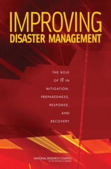 Image for Improving disaster management  : the role of IT in mitigation, preparedness, response, and recovery