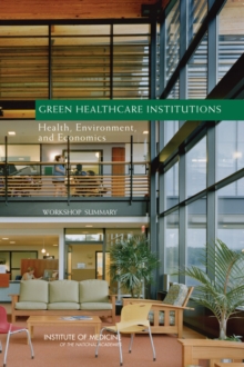 Image for Green healthcare institutions: health, environment, and economics : workshop summary