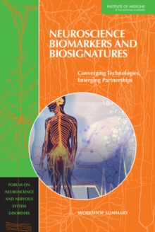 Image for Neuroscience biomarkers and biosignatures: converging technologies, emerging partnerships : workshop summary, Forum on Neuroscience and Nervous System Disorders
